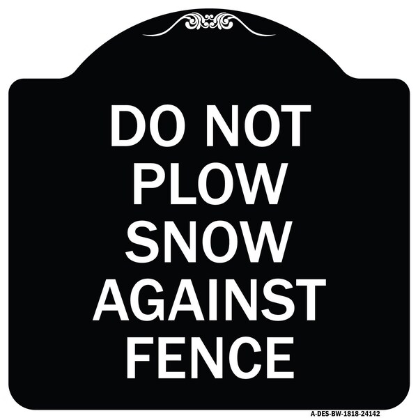 Signmission Do Not Plow Snow Against Fence Heavy-Gauge Aluminum Architectural Sign, 18" x 18", BW-1818-24142 A-DES-BW-1818-24142 - main